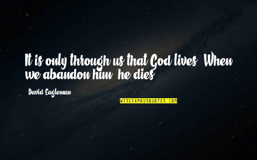 Bewegingssensor Quotes By David Eagleman: It is only through us that God lives.