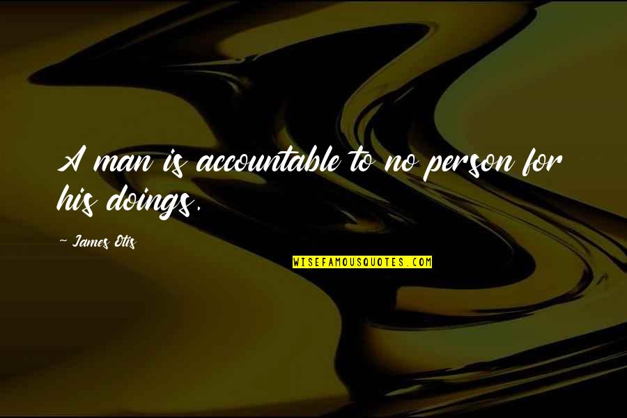 Bewegingsspelletjes Quotes By James Otis: A man is accountable to no person for