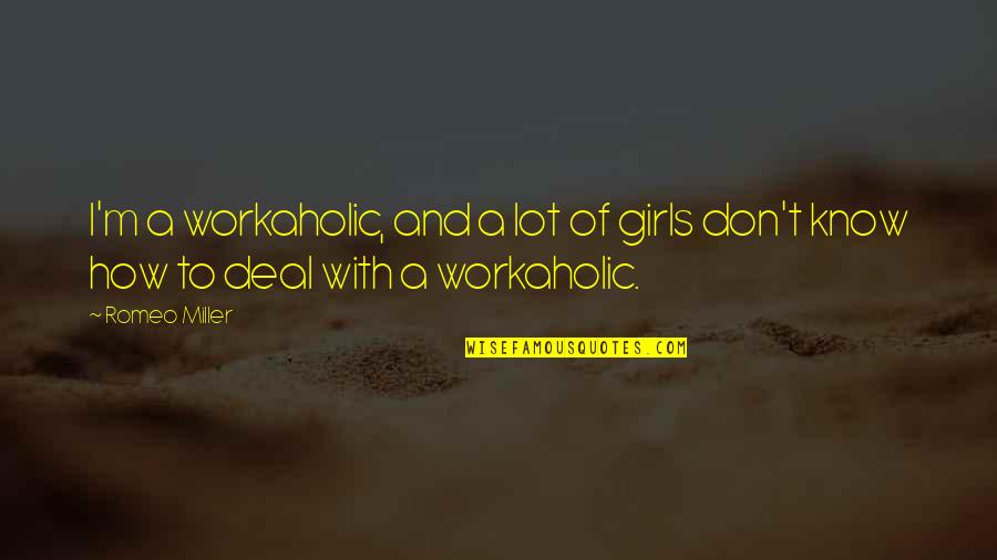 Bewegt Im Quotes By Romeo Miller: I'm a workaholic, and a lot of girls