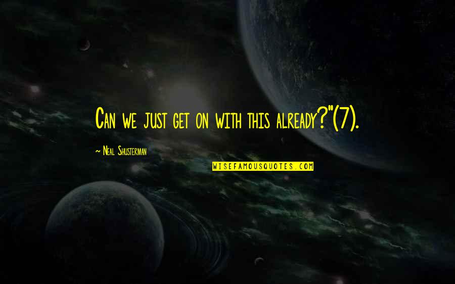 Bewegte M Nner Quotes By Neal Shusterman: Can we just get on with this already?"(7). Bewegte M Nner Quotes By Neal Shusterman: Can we just get on with this already?"(7).