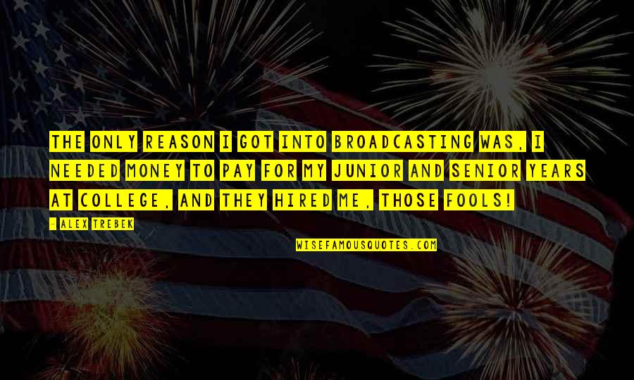 Bewegter Quotes By Alex Trebek: The only reason I got into broadcasting was, Bewegter Quotes By Alex Trebek: The only reason I got into broadcasting was,