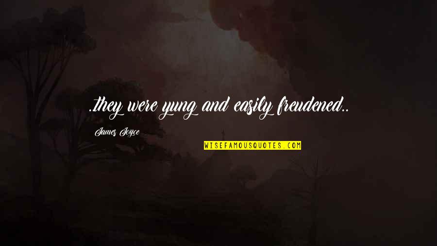 Bewegung Synonym Quotes By James Joyce: ..they were yung and easily freudened.. Bewegung Synonym Quotes By James Joyce: ..they were yung and easily freudened..