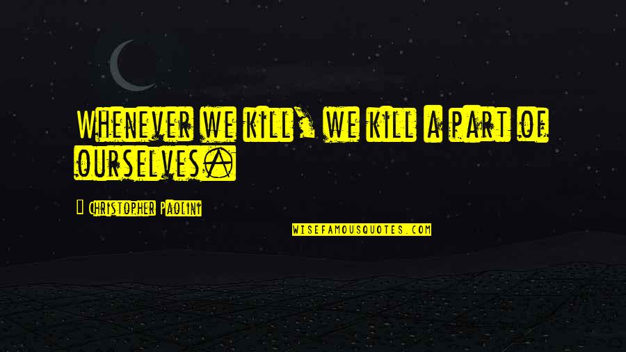 Beweisen Englisch Quotes By Christopher Paolini: Whenever we kill, we kill a part of