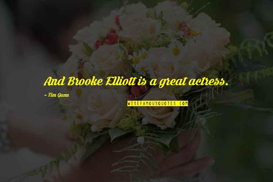 Bewersdorf Plc Quotes By Tim Gunn: And Brooke Elliott is a great actress.