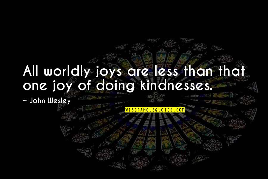 Bewesnick Quotes By John Wesley: All worldly joys are less than that one