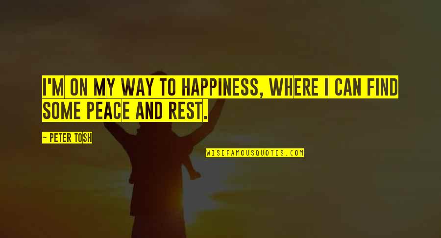 Bewet Rafting Quotes By Peter Tosh: I'm on my way to happiness, where I