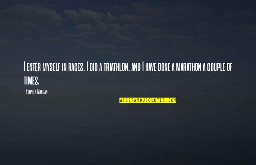 Bewijs Goed Quotes By Stephen Mangan: I enter myself in races. I did a