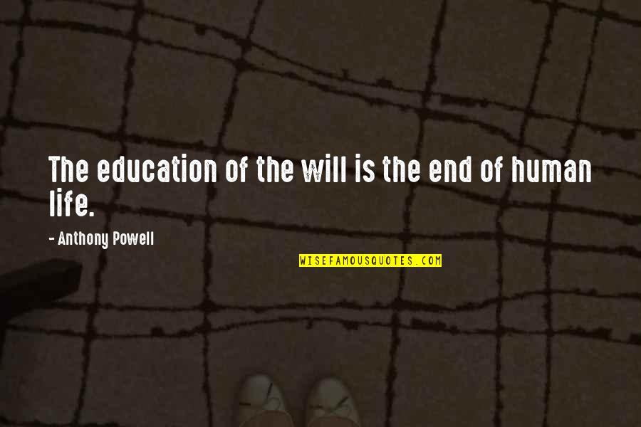 Bewijzen Lyrics Quotes By Anthony Powell: The education of the will is the end