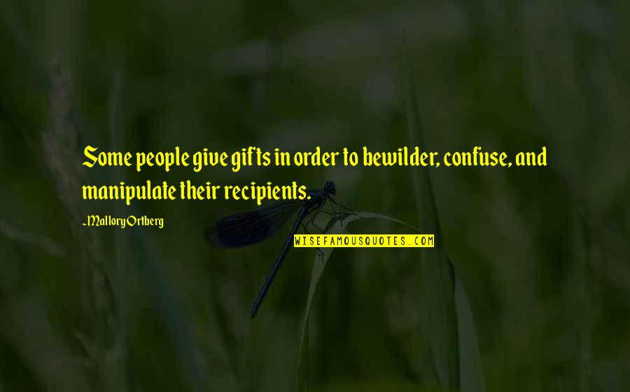 Bewilder'd Quotes By Mallory Ortberg: Some people give gifts in order to bewilder,