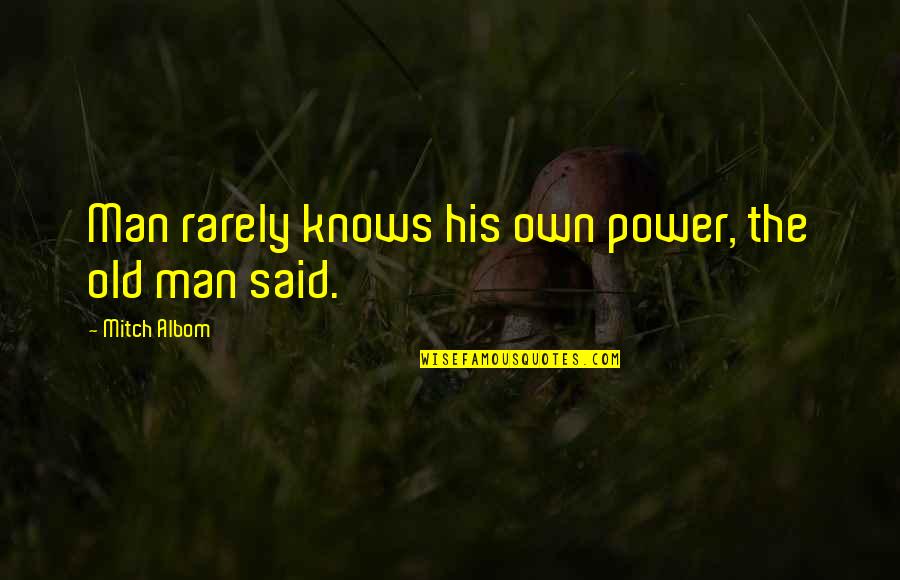 Bewildered Crossword Quotes By Mitch Albom: Man rarely knows his own power, the old Bewildered Crossword Quotes By Mitch Albom: Man rarely knows his own power, the old