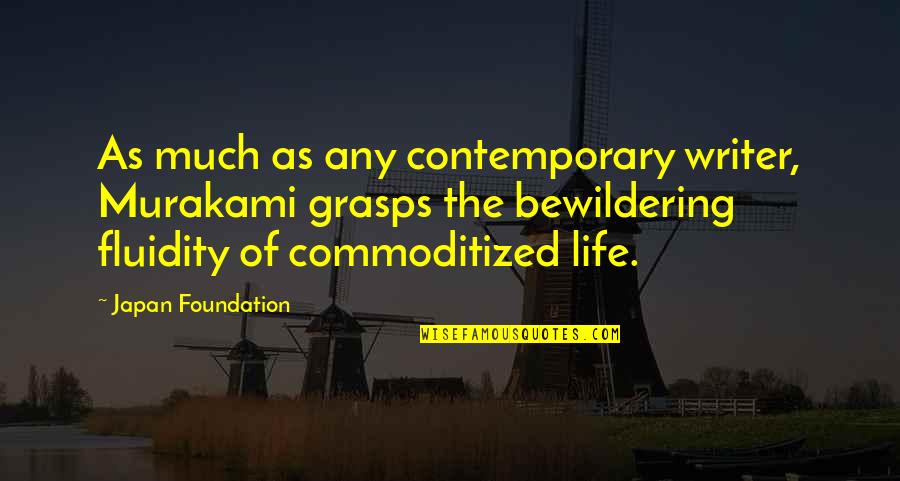 Bewildering Quotes By Japan Foundation: As much as any contemporary writer, Murakami grasps Bewildering Quotes By Japan Foundation: As much as any contemporary writer, Murakami grasps
