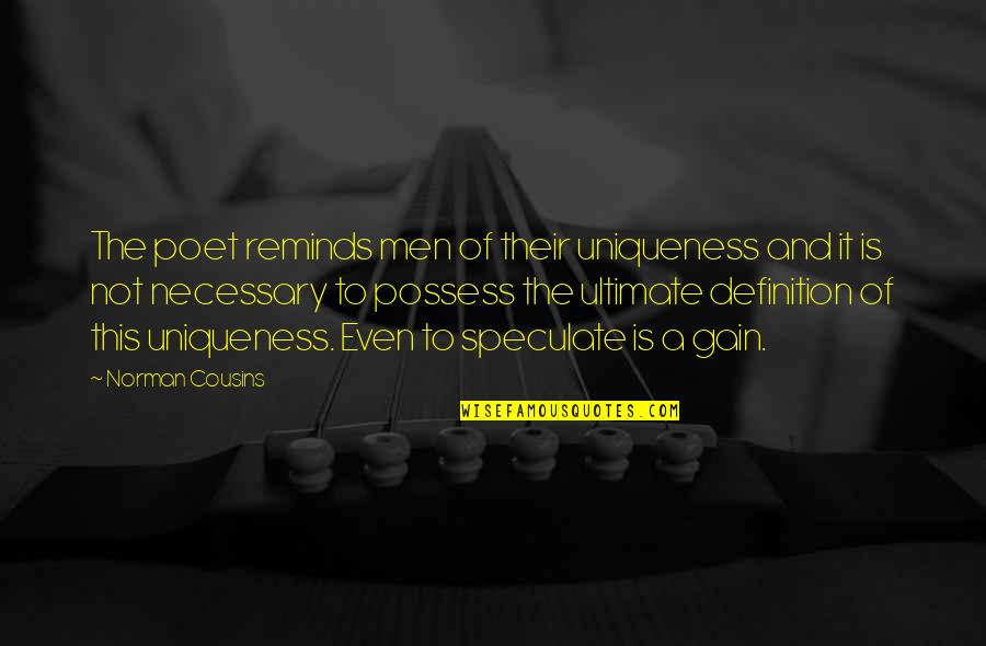 Bewilderment Pronunciation Quotes By Norman Cousins: The poet reminds men of their uniqueness and Bewilderment Pronunciation Quotes By Norman Cousins: The poet reminds men of their uniqueness and
