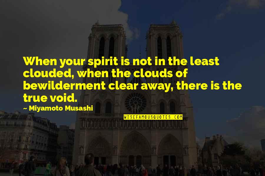 Bewilderment Quotes By Miyamoto Musashi: When your spirit is not in the least