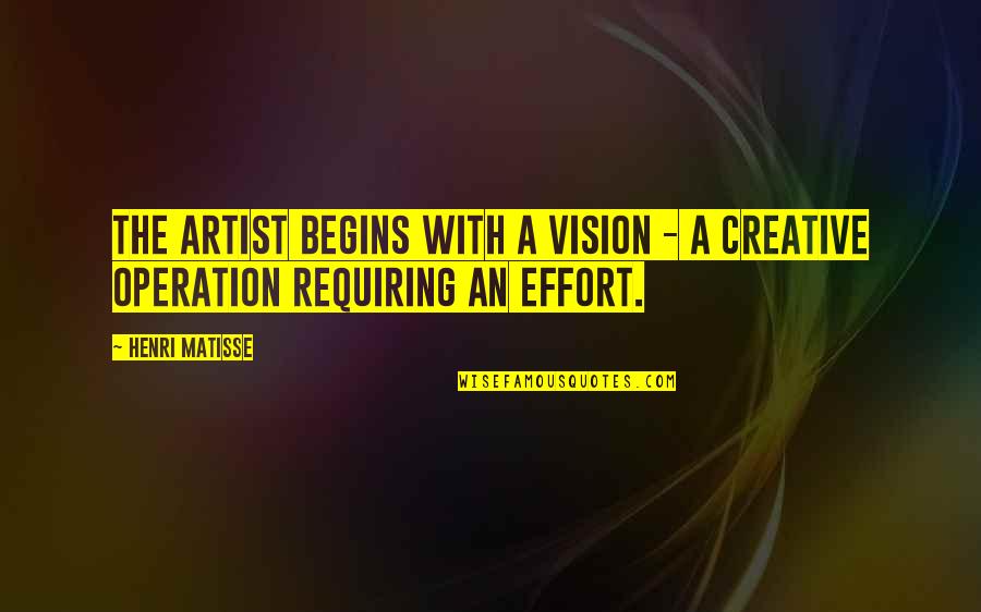 Bewitch Quotes By Henri Matisse: The artist begins with a vision - a