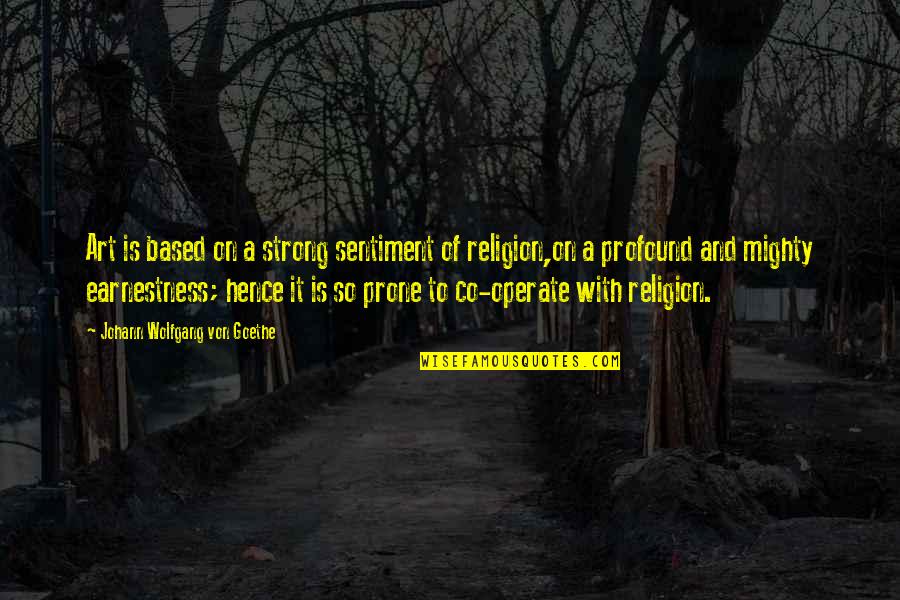Bewitched Cast Quotes By Johann Wolfgang Von Goethe: Art is based on a strong sentiment of Bewitched Cast Quotes By Johann Wolfgang Von Goethe: Art is based on a strong sentiment of