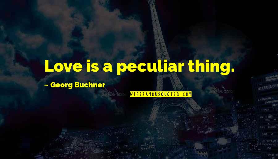 Bewitched Dr Bombay Quotes By Georg Buchner: Love is a peculiar thing.