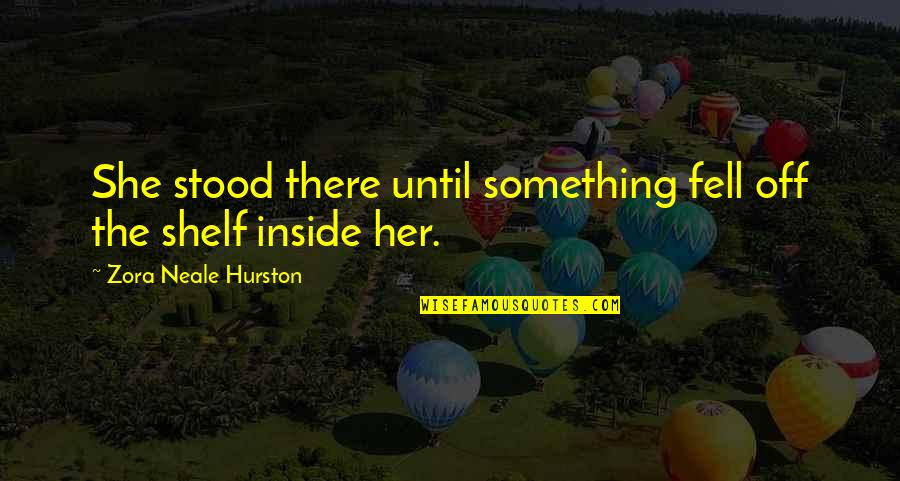 Bewitched Tv Quotes By Zora Neale Hurston: She stood there until something fell off the