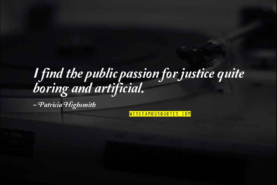 Bewitcheth Quotes By Patricia Highsmith: I find the public passion for justice quite