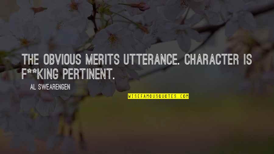 Bewitchment Mod Quotes By Al Swearengen: The obvious merits utterance. Character is f**king pertinent. Bewitchment Mod Quotes By Al Swearengen: The obvious merits utterance. Character is f**king pertinent.