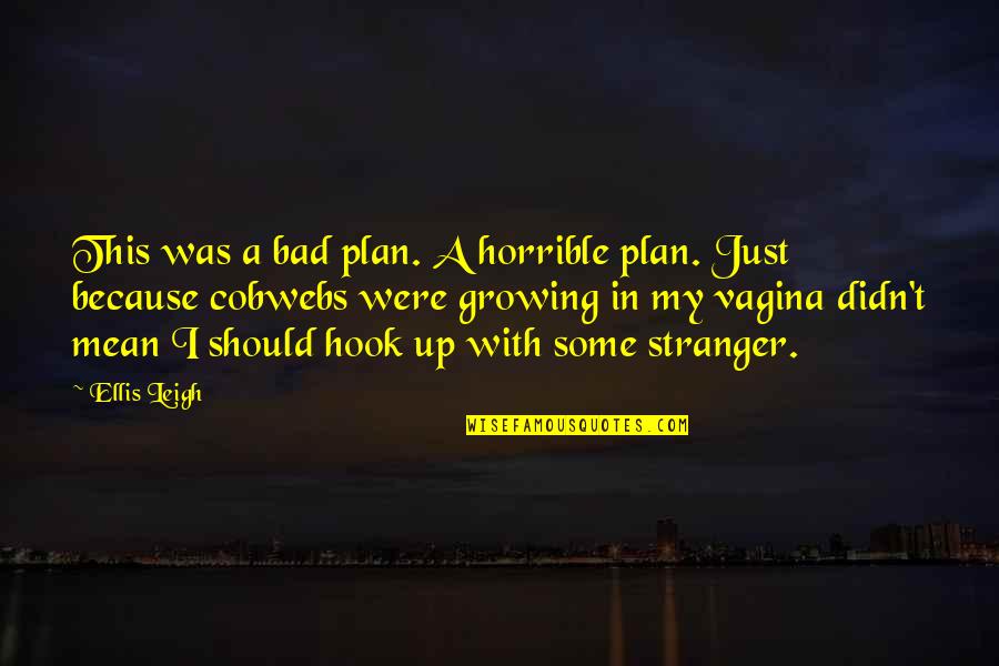 Bewitchment Quotes By Ellis Leigh: This was a bad plan. A horrible plan.