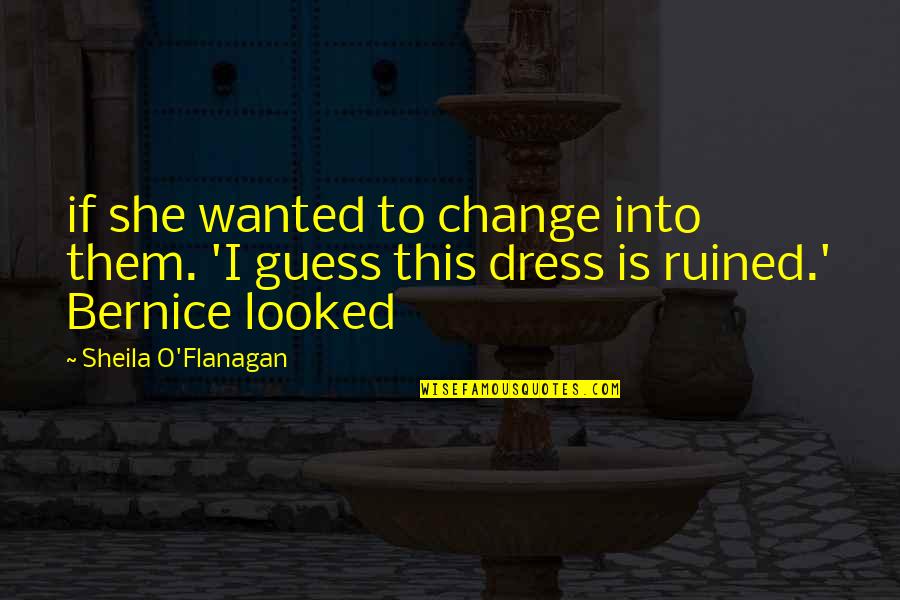 Bewitchment Quotes By Sheila O'Flanagan: if she wanted to change into them. 'I