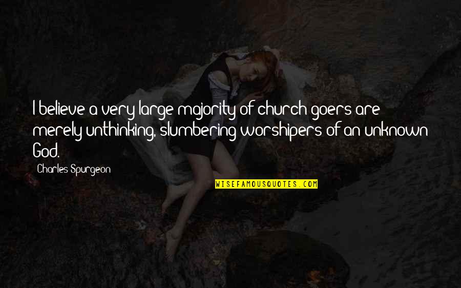 Bewitchments Quotes By Charles Spurgeon: I believe a very large majority of church