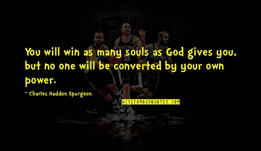 Bewley Irish Imports Quotes By Charles Haddon Spurgeon: You will win as many souls as God