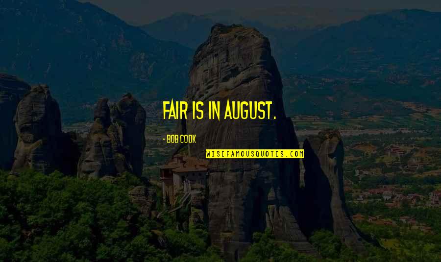 Bewohner Eines Quotes By Bob Cook: Fair is in August.