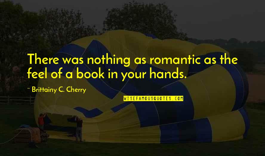 Bewohner Eines Quotes By Brittainy C. Cherry: There was nothing as romantic as the feel