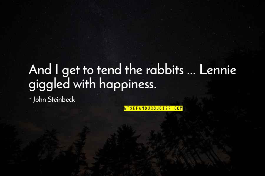 Bewohner Eines Quotes By John Steinbeck: And I get to tend the rabbits ...