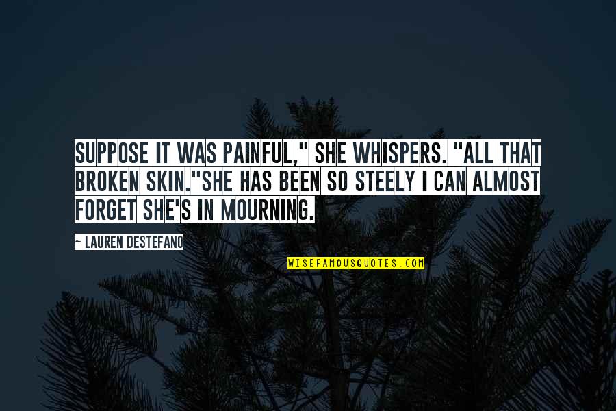 Bewoners Geitenkamp Quotes By Lauren DeStefano: Suppose it was painful," she whispers. "All that