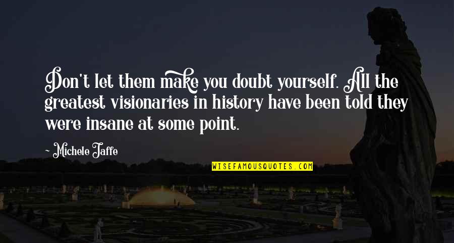 Bewritten Quotes By Michele Jaffe: Don't let them make you doubt yourself. All