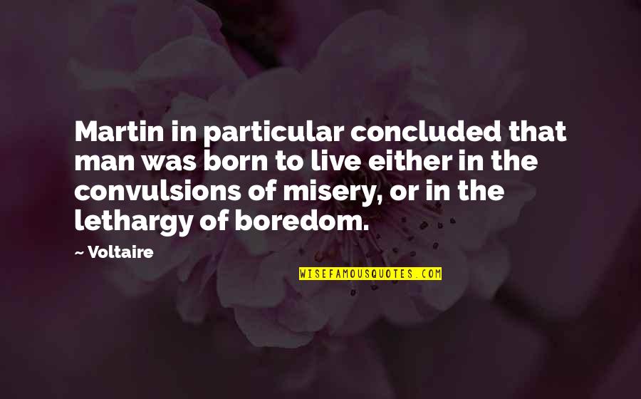 Bewritten Quotes By Voltaire: Martin in particular concluded that man was born