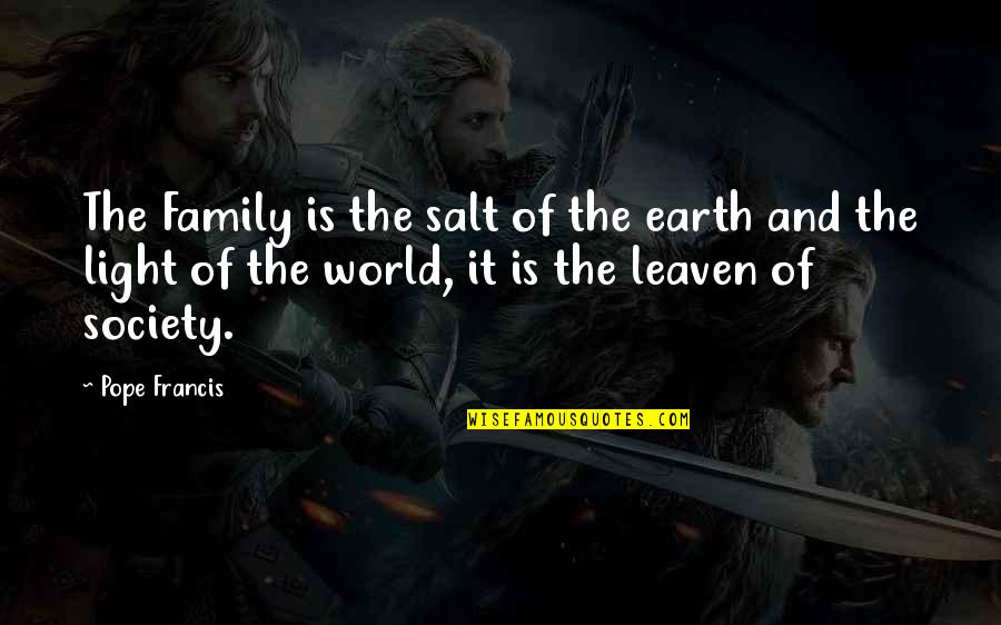 Bewtween Quotes By Pope Francis: The Family is the salt of the earth
