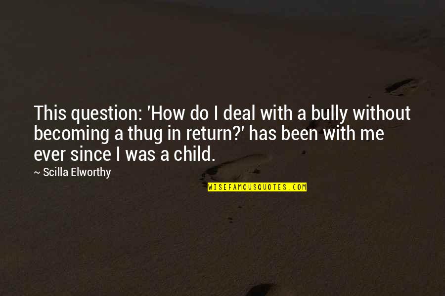 Bewtween Quotes By Scilla Elworthy: This question: 'How do I deal with a