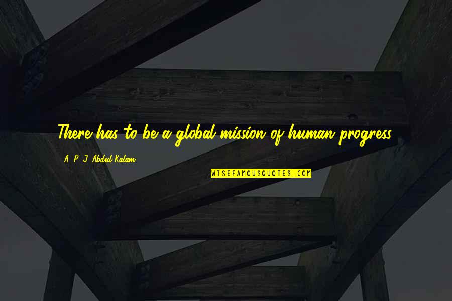 Bewusste Und Quotes By A. P. J. Abdul Kalam: There has to be a global mission of Bewusste Und Quotes By A. P. J. Abdul Kalam: There has to be a global mission of