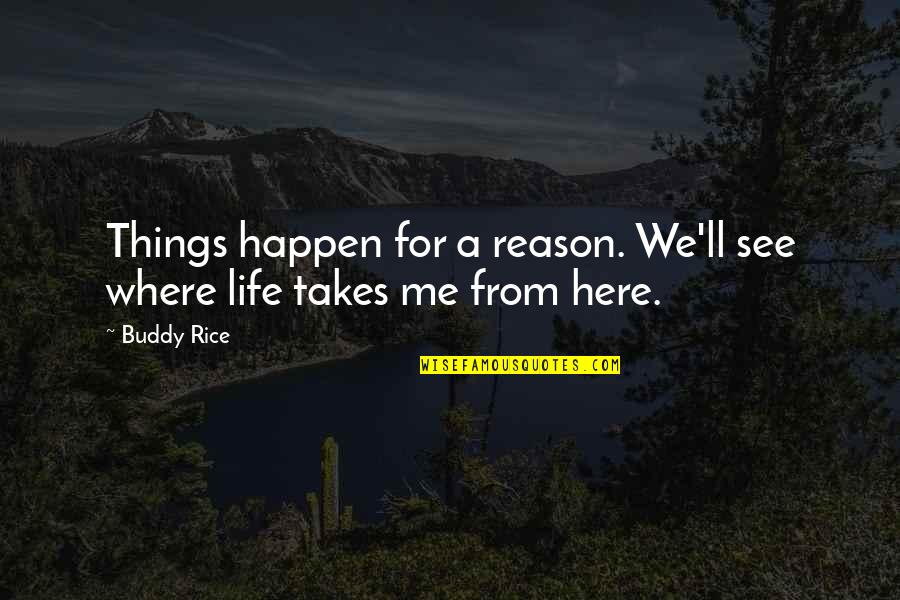 Bewusstsein Duden Quotes By Buddy Rice: Things happen for a reason. We'll see where