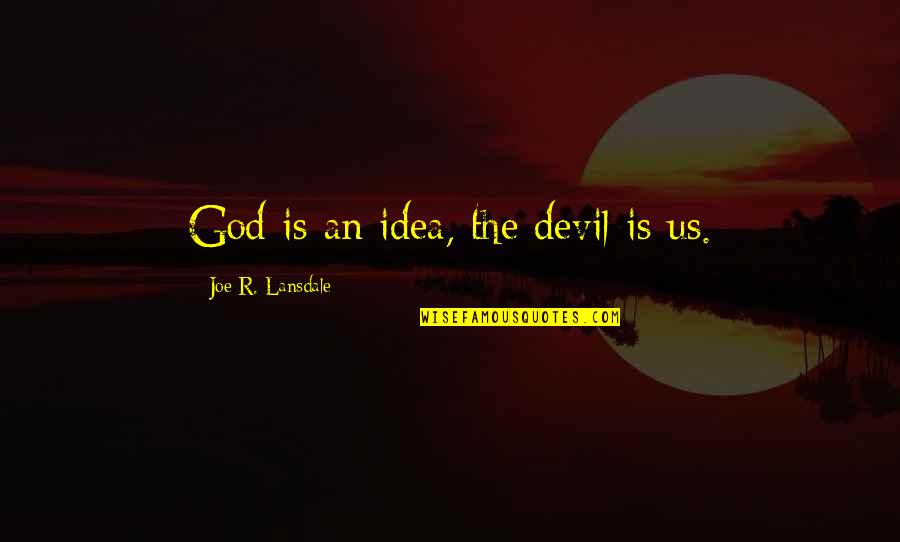 Bewusstsein Duden Quotes By Joe R. Lansdale: God is an idea, the devil is us. Bewusstsein Duden Quotes By Joe R. Lansdale: God is an idea, the devil is us.