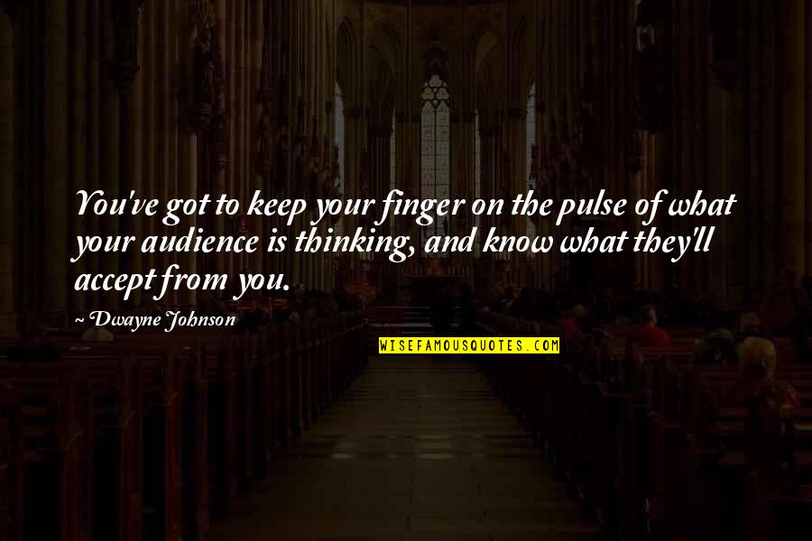 Bewusstsein Quotes By Dwayne Johnson: You've got to keep your finger on the