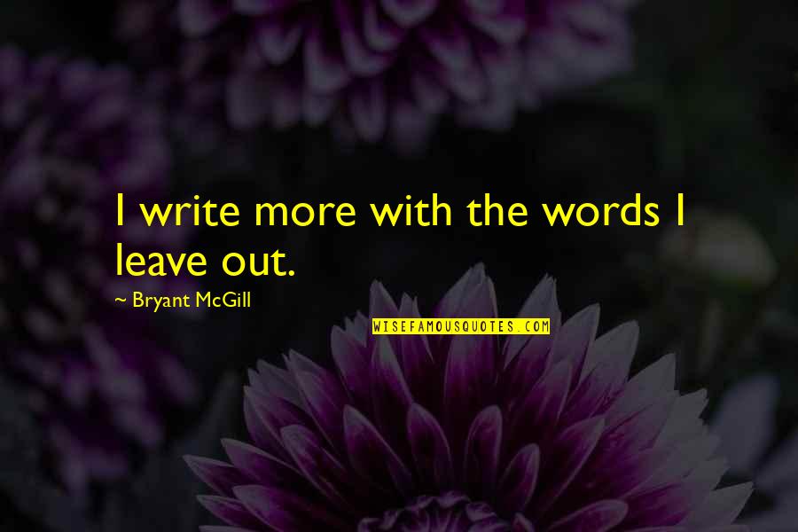 Bewusstsein Schaffen Quotes By Bryant McGill: I write more with the words I leave Bewusstsein Schaffen Quotes By Bryant McGill: I write more with the words I leave