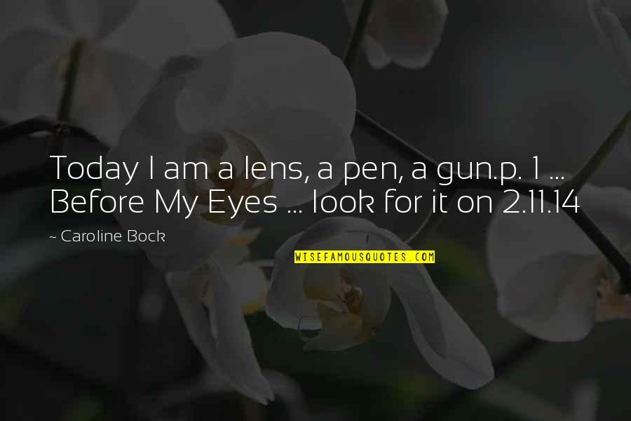 Bewustwording Quotes By Caroline Bock: Today I am a lens, a pen, a