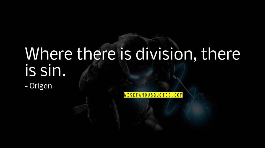 Bex Quotes By Origen: Where there is division, there is sin.