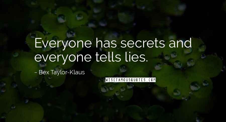 Bex Taylor-Klaus quotes: Everyone has secrets and everyone tells lies.