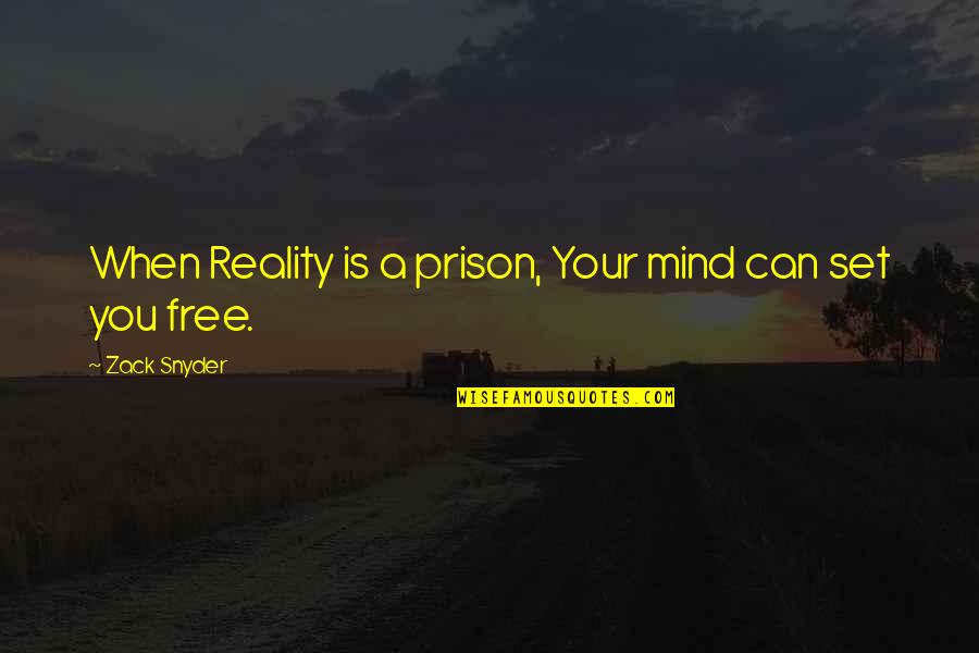 Bexiga Anatomia Quotes By Zack Snyder: When Reality is a prison, Your mind can