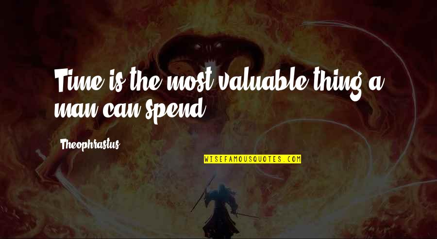 Bexiga Caida Quotes By Theophrastus: Time is the most valuable thing a man Bexiga Caida Quotes By Theophrastus: Time is the most valuable thing a man