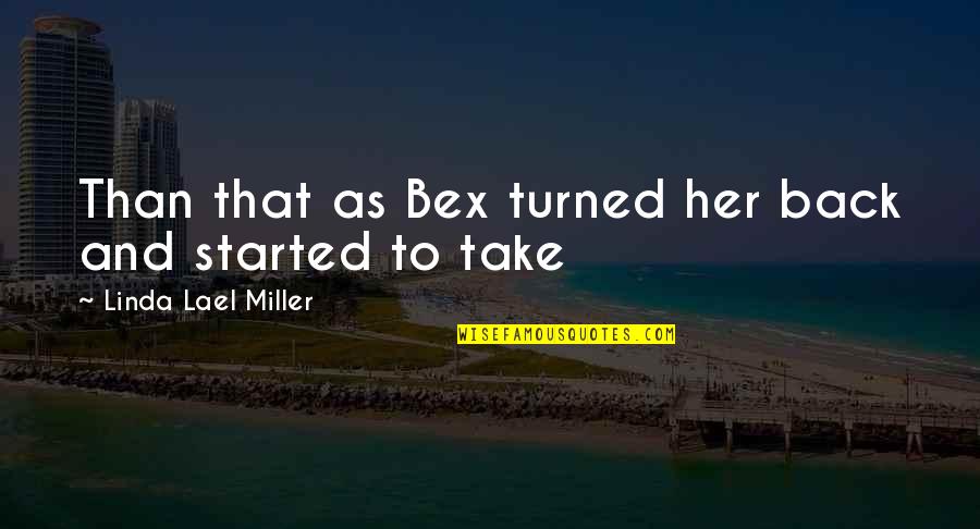 Bex's Quotes By Linda Lael Miller: Than that as Bex turned her back and Bex's Quotes By Linda Lael Miller: Than that as Bex turned her back and