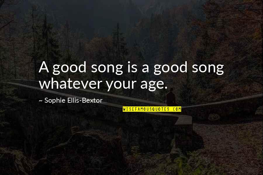 Bextor Quotes By Sophie Ellis-Bextor: A good song is a good song whatever