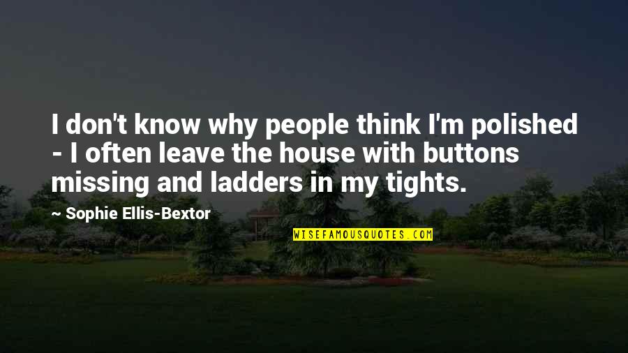 Bextor Quotes By Sophie Ellis-Bextor: I don't know why people think I'm polished