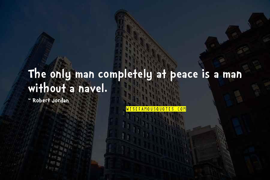 Beyal Wolf Quotes By Robert Jordan: The only man completely at peace is a