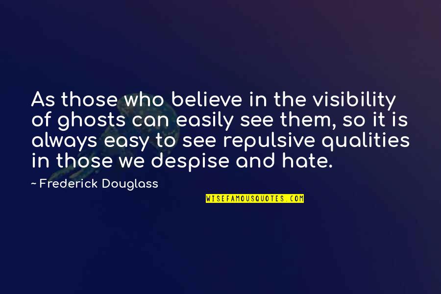 Beyanname Quotes By Frederick Douglass: As those who believe in the visibility of